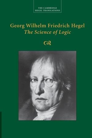 GEORG WILHELM FRIEDRICH HEGEL: THE SCIENCE OF LOGIC | 9781107499638 | G W F HEGEL