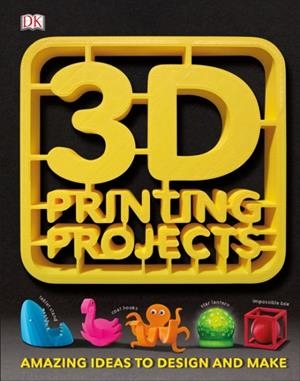 3D PRINTING PROJECTS | 9780241302217