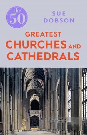 50 GREATEST CHURCHES AND CATHEDRALS | 9781785782831 | SUE DOBSON