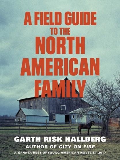 FIELD GUIDE TO THE NORTH AMERICAN FAMILY | 9781784707446 | GARTH RISK HALLBERG