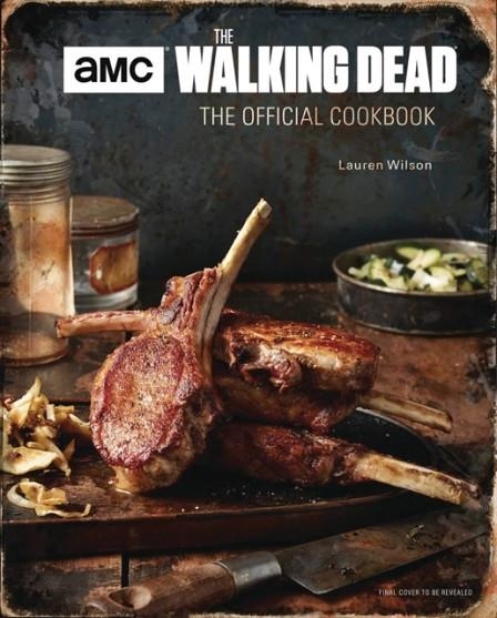 WALKING DEAD: THE OFFICIAL COOKBOOK | 9781683830788 | LAUREN WILSON