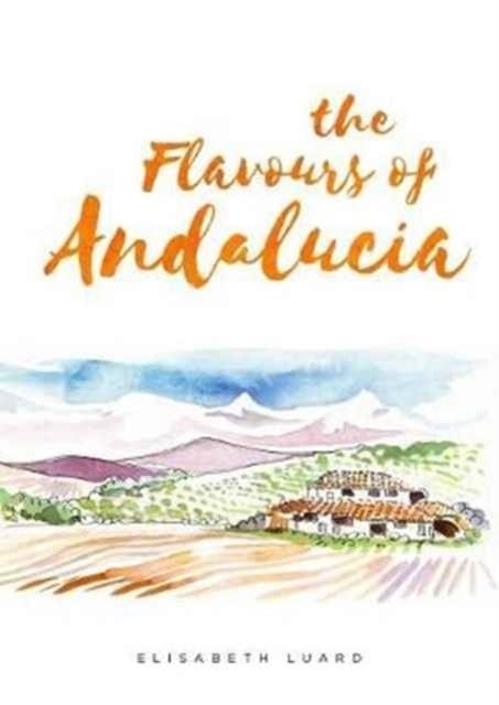 THE FLAVOURS OF ANDALUCIA | 9781910690482 | ELISABETH LUARD