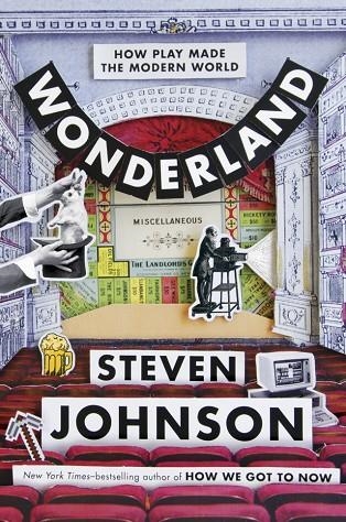 WONDERLAND: HOW PLAY MADE THE MODERN WORLD | 9781509862559 | STEVEN JOHNSON