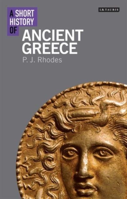 A SHORT HISTORY OF ANCIENT GREECE | 9781780765945 | P. J. RHODES