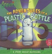 THE ADVENTURES OF A PLASTIC BOTTLE | 9781416967880