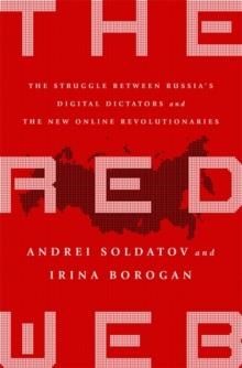 THE RED WEB: THE KREMLIN'S WARS ON THE INTERNET | 9781610399579 | ANDREI SOLDATOV