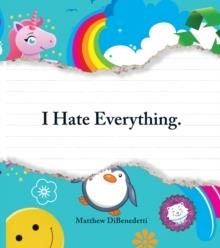 I HATE EVERYTHING | 9781440506383 | MATTHEW DIBENEDETTI