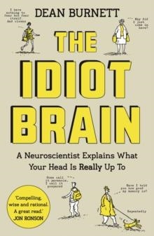 THE IDIOT BRAIN: A NEUROSCIENTIST EXPLAINS | 9781783350827 | DEAN BURNETT
