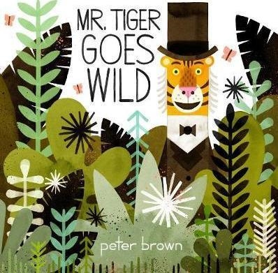 MR. TIGER GOES WILD | 9781509848232 | PETER BROWN