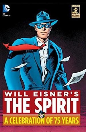 THE SPIRIT: A CELEBRATION OF 75 YEARS | 9781401259457 | WILL EISNER