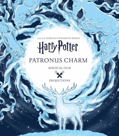 PATRONUS CHARM HARRY POTTER MAGICAL FILM PROJECTION | 9781406377019 | INSIGHT EDITIONS