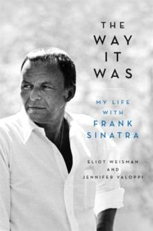 THE WAY IT WAS : MY LIFE WITH FRANK SINATRA | 9780316470087 | ELIOT WEISMAN