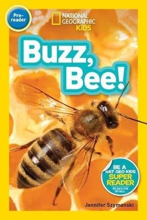 NATIONAL GEOGRAPHIC PRE-READER: BUZZ, BEE! | 9781426327803 | JENNIFER SZYMANSKI