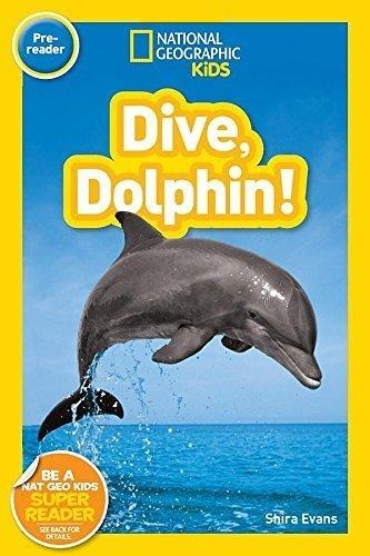 NATIONAL GEOGRAPHIC READERS LEVEL PRE-READER: DIVE, DOLPHIN! | 9781426324406 | SHIRA EVANS