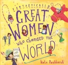 FANTASTICALLY GREAT WOMEN WHO CHANGED THE WORLD | 9781408894408 | KATE PANKHURST