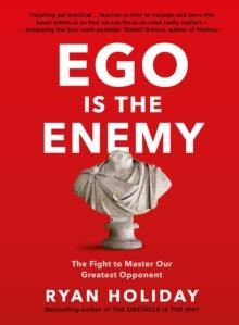 EGO IS THE ENEMY: THE FIGHT TO MASTER OUR GREATEST OPPONENT | 9781781257029 | RYAN HOLIDAY