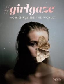 #GIRLGAZE: HOW GIRLS SEE THE WORLD | 9780847860890 | AMANDA DE CADENET