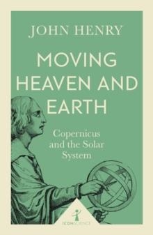 MOVING HEAVEN AND EARTH | 9781785782695 | JOHN HENRY