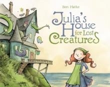 JULIA'S HOUSE FOR LOST CREATURES | 9781596438668 | HATKE BEN