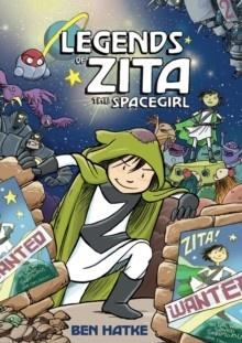 ZITA THE SPACEGIRL 2: LEGENDS OF ZITA THE SPACEGIRL | 9781596434479 | BEN HATKE
