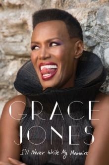 I'LL NEVER WRITE MY MEMOIRS | 9781471135231 | GRACE JONES