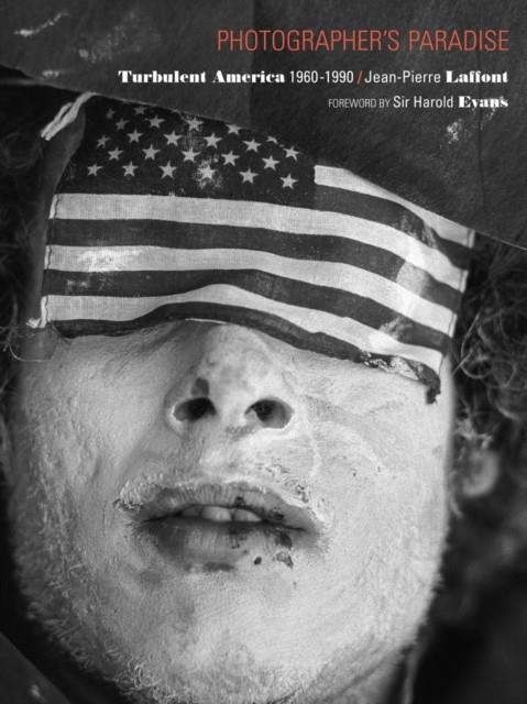 PHOTOGRAPHER'S PARADISE: TURBULENT AMERICA 1960-19 | 9780991341900 | JEAN-PIERRE LAFFONT