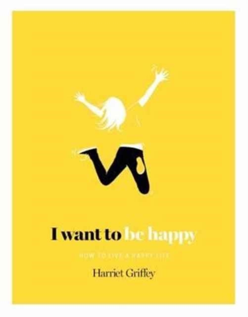 I WANT TO BE HAPPY | 9781784880804 | HARRIET GRIFFEY