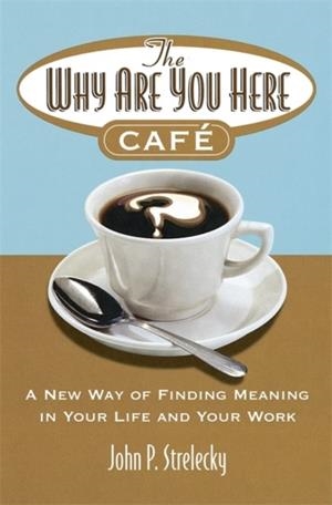 THE WHY ARE YOU HERE CAFE | 9780749927172 | JOHN P. STRELECKY