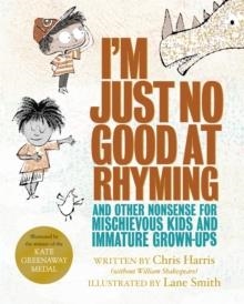 I'M JUST NO GOOD AT RHYMING: AND OTHER NONSENSE FOR MISCHIEVOUS KIDS AND IMMATURE GROWN-UPS | 9781509881048 | CHRIS HARRIS