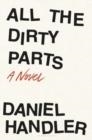 ALL THE DIRTY PARTS | 9781632868046 | DANIEL HANDLER