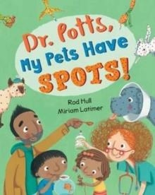DR. POTTS, MY PETS HAVE SPOTS! | 9781782853244 | MIRIAM LATIMER