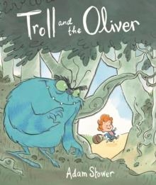 THE TROLL AND THE OLIVER | 9781848771734 | ADAM STOWER