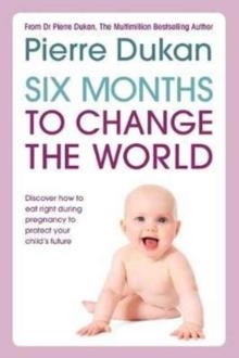 SIX MONTHS TO CHANGE THE WORLD | 9781786064509 | PIERRE DUKAN