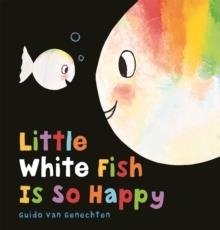 LITTLE WHITE FISH IS SO HAPPY | 9781605373263 | GUIDO VAN GENECHTEN