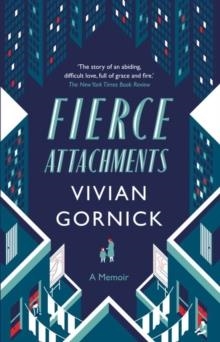 FIERCE ATTACHMENTS | 9781907970658 | VIVIAN GORNICK