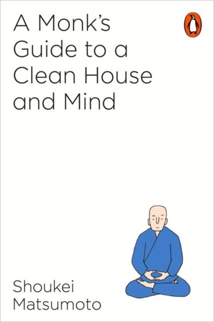 A MONK'S GUIDE TO A CLEAN HOUSE AND MIND | 9781846149696 | SHOUKEI MATSUMOTO