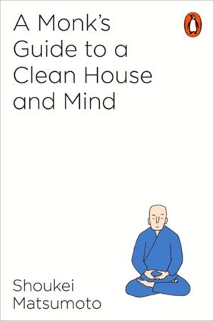 A MONK'S GUIDE TO A CLEAN HOUSE AND MIND | 9781846149696 | SHOUKEI MATSUMOTO