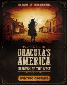 DRACULA'S AMERICA: SHADOWS OF THE WEST: HUNTING GR | 9781472826534 | JONATHAN HAYTHORNTHWAITE