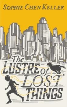 THE LUSTRE OF LOST THINGS | 9780749021894 | SOPHIE CHEN KELLER