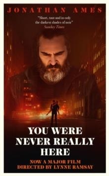 YOU WERE NEVER REALLY HERE (FILM) | 9781782273615 | JONATHAN AMES
