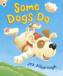 SOME DOGS DO | 9781406383027 | JEZ ALBOROUGH