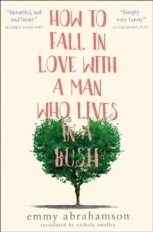 HOW TO FALL IN LOVE WITH A MAN WHO LIVES IN A BUSH | 9780008222338 | EMMY ABRAHAMSON