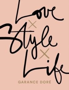 LOVE X STYLE X LIFE | 9781471149450 | GARANCE DORE