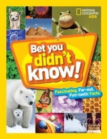 BET YOU DIDN'T KNOW: FASCINATING FAR-OUT FUN-TASTIC FACTS! | 9781426328374 | NATIONAL GEOGRAPHIC