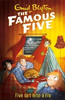 FAMOUS FIVE 17: FIVE GET INTO A FIX | 9781444927597 | ENID BLYTON