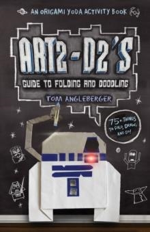 ART2-D2'S GUIDE TO FOLDING AND DOODLING | 9781419709593 | TOM ANGLEBERGER