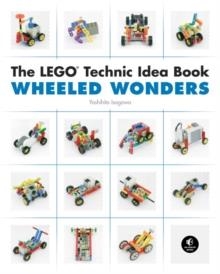 THE LEGO TECHNIC IDEA BOOK: WHEELED WONDERS | 9781593272784 | YOSHIHITO ISOGAWA