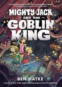 MIGHTY JACK AND THE GOBLIN KING | 9781626722668 | BEN HATKE