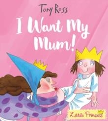 I WANT MY MUM! | 9781783445806 | TONY ROSS