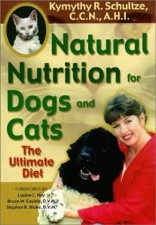 NATURAL NUTRITION FOR DOGS AND CATS | 9781561706365 | KYMYTHY SCHULTZE